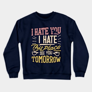 I Hate You i hate This Place See You Tomorrow in gym Crewneck Sweatshirt